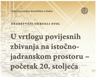Znanstveni okrugli stol „U vrtlogu povijesnih zbivanja na istočno-jadranskom prostoru – početak 20. stoljeća“